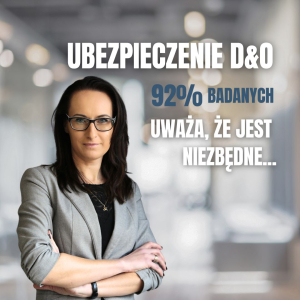UBEZPIECZENIA D&O: BEZPIECZEŃSTWO ZARZĄDU I SPÓŁKI EKSPERT WYJAŚNIA, DLACZEGO TO MUST-HAVE DLA TWOJEJ FIRMY